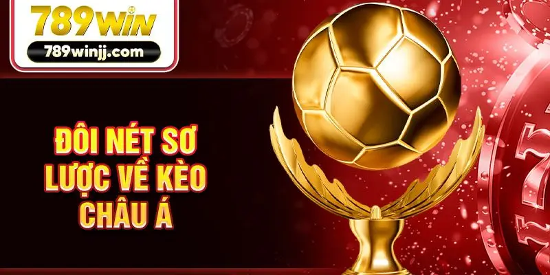 Đôi nét sơ lược về kèo châu Á Đôi nét sơ lược về kèo châu Á