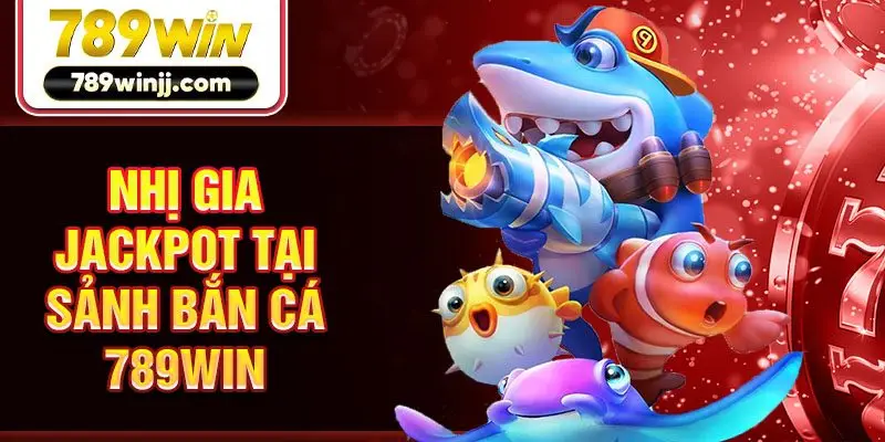 Nhị gia Jackpot tại sảnh bắn cá 789win Nhị gia Jackpot tại sảnh bắn cá 789win